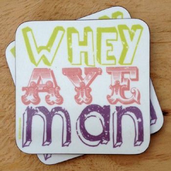 Whey Aye Man Geordie Coaster