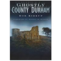 Ghostly County Durham Ghost Stories