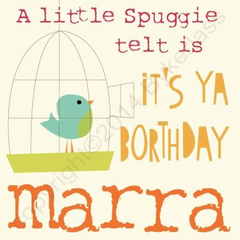 Northumbrian Birthday Card - A Little Spuggie Telt Is It's Ya Borthday Marra