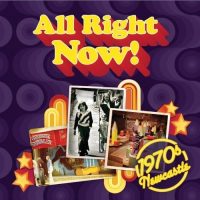 All Right Now! 1970s Newcastle Book
