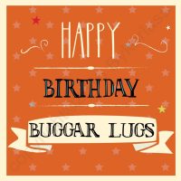 Happy Birthday Buggar Lugs Card