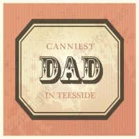 Canniest Dad In Teesside Card
