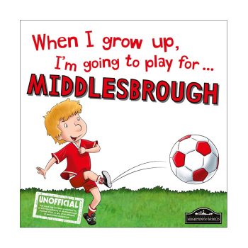 When I Grow Up I'm Going To Play For Middlesbrough Book