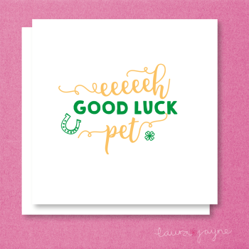 Eeeeh Good Luck Pet Card