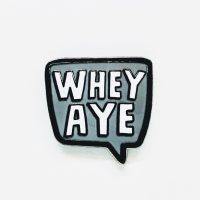Whey Aye Pin