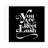 You Are Reet Lush Card