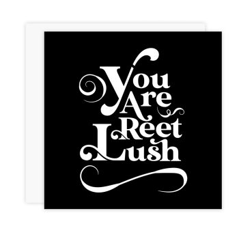 You Are Reet Lush Card